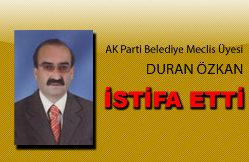 Duran Özkan istifa etti