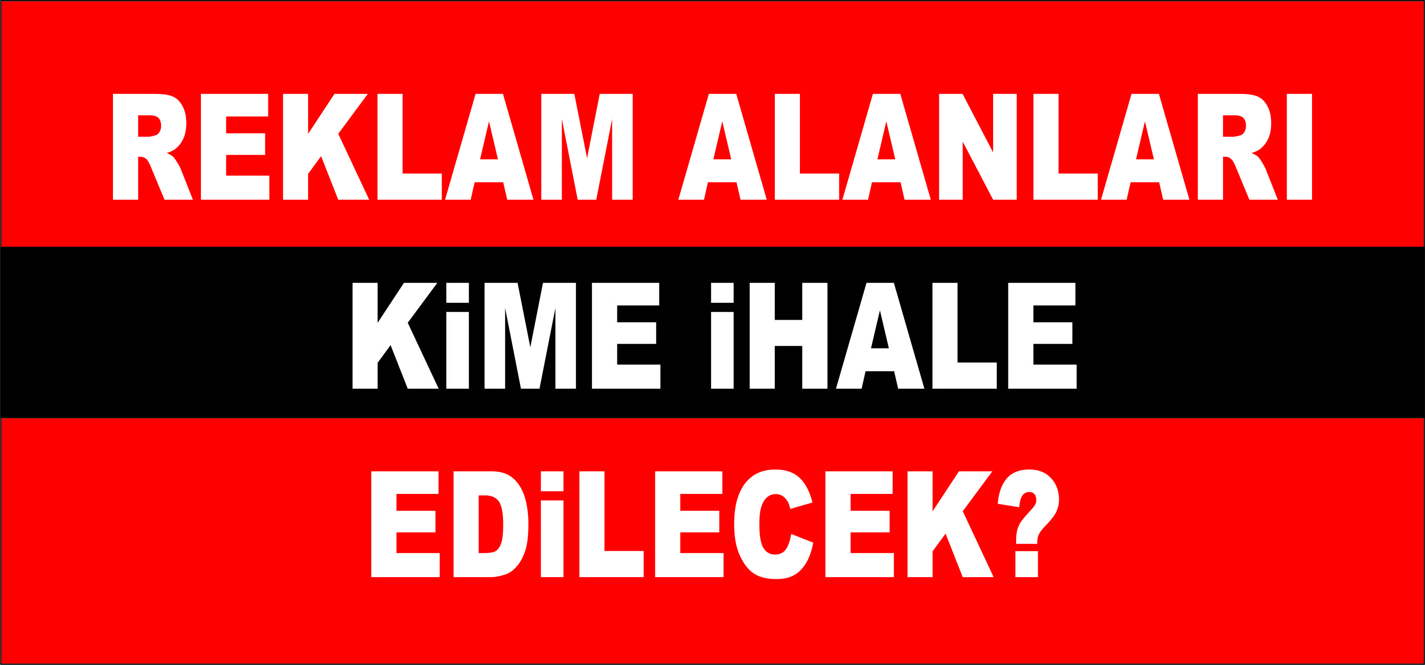 REKLAM ALANLARI KİME İHALE EDİLECEK?