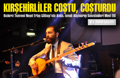 KIRŞEHİRLİLER COŞTU, COŞTURDU