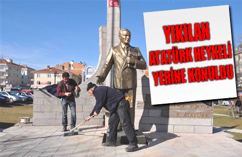 Yıkılan Atatürk Heykeli Yerine Konuldu