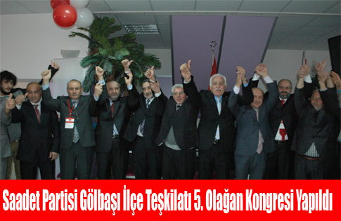 Saadet Partisi Gölbaşı İlçe Teşkilatı 5. Olağan Kongresi Yapıldı