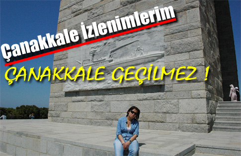 ÇANAKKALE GEÇİLMEZ !