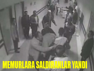 Memurlara saldıranlar yandı