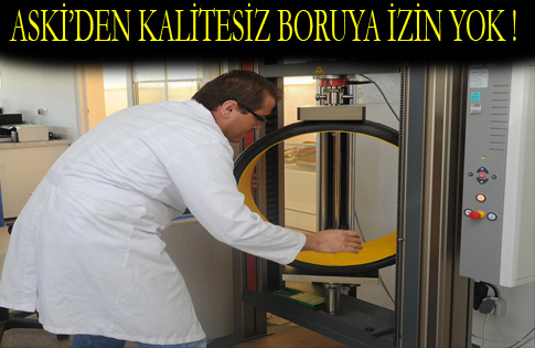 ASKİ’DEN KALİTESİZ BORUYA İZİN YOK