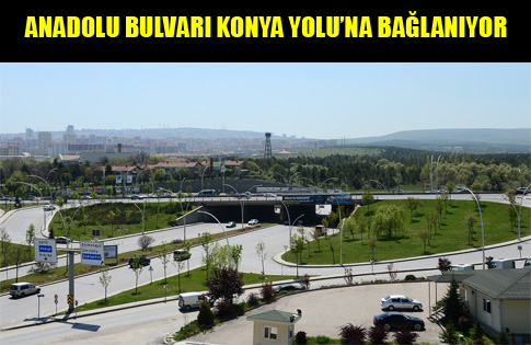 ANADOLU BULVARI KONYA YOLU’NA BAĞLANIYOR