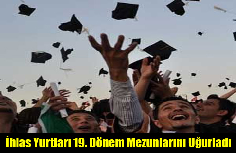 İhlas Yurtları 19. Dönem Mezunlarını Uğurladı