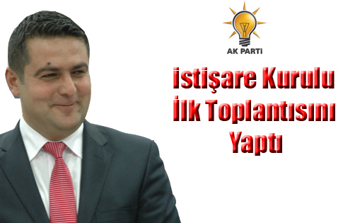 İSTİŞARE  KURULU  İLK TOPLANTISINI YAPTI