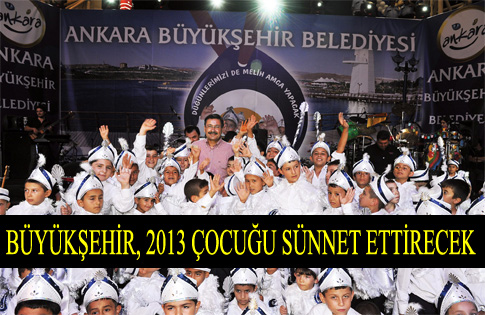 BÜYÜKŞEHİR, 2013 ÇOCUĞU SÜNNET ETTİRECEK