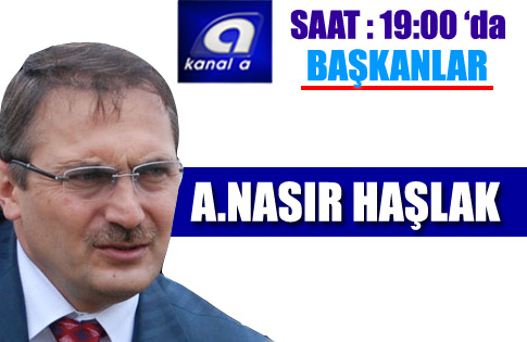 A.NASIR HAŞLAK BU AKŞAM KANAL A DA