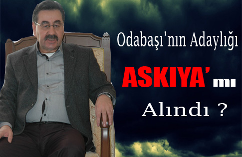 ODABAŞI’NIN ADAYLIĞI ASKIDA MI ?