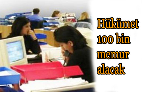 Hükümet 100 Bin Memur Alacak