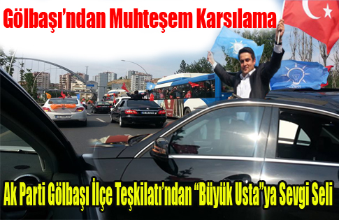 Gölbaşı Ak Parti Teşkilatından Muhteşem Karşılama