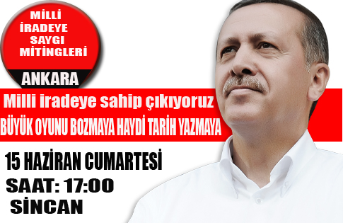 AK PARTİ MİLLİ İRADEYE SAYGI MİTİNGLERİNE SİNCANDAN BAŞLIYOR