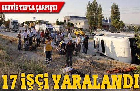 İşçi servisi TIR’la çarpıştı