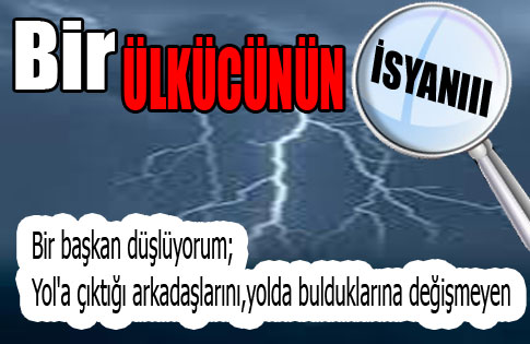 BİR ÜLKÜCÜNÜN İSYANI !