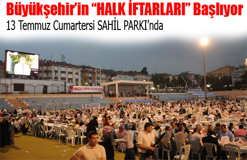 BÜYÜKŞEHİR’İN “HALK İFTARLARI” YARIN (10 TEMMUZ) AKYURT’TA BAŞLIYOR