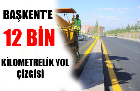 BAŞKENT’E 12 BİN KİLOMETRELİK YOL ÇİZGİSİ