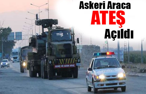 Askeri araca ateş açıldı