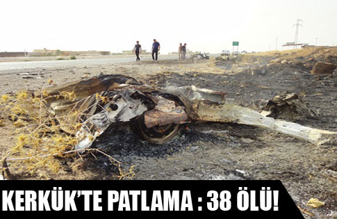 Kerkükte patlama: 38 ölü!