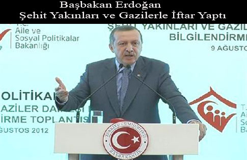 Başbakan Erdoğan Şehit Yakınları ve Gazilerle İftar Yaptı