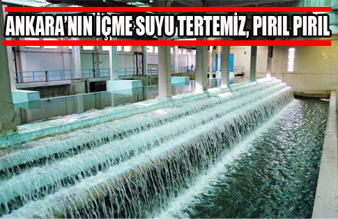 ANKARA’NIN İÇME SUYU TERTEMİZ, PIRIL PIRIL