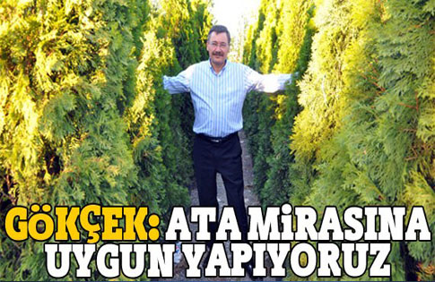 Gökçek: Ata mirasına uygun yapıyoruz