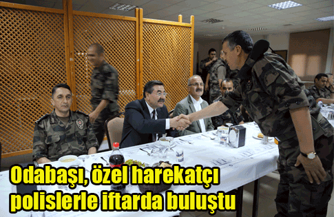 Odabaşı, özel harekatçı  polislerle iftarda buluştu