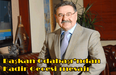 Başkan Odabaşı’ndan Kadir Gecesi mesajı