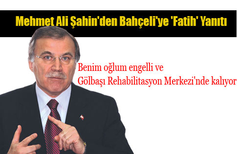 Mehmet Ali Şahinden Bahçeliye Fatih Yanıtı