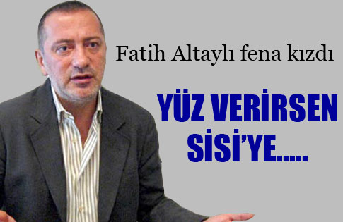 Altaylı fena kızdı: Yüz verirsen Sisiye...