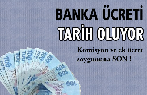 Bankaların komisyon soygunu son buluyor