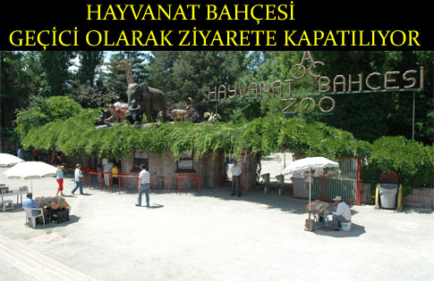 HAYVANAT BAHÇESİ GEÇİCİ OLARAK ZİYARETE KAPATILIYOR