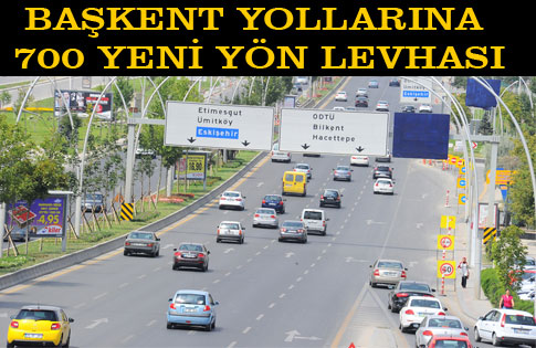 BAŞKENT YOLLARINA 700 YENİ YÖN LEVHASI.