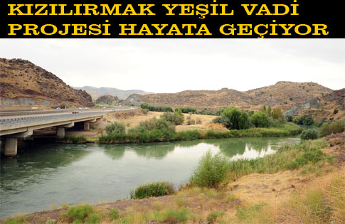 KIZILIRMAK YEŞİL VADİ PROJESİ HAYATA GEÇİYOR