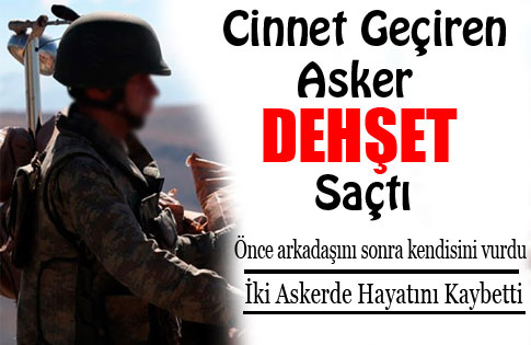 2 ASKER HAYATINI KAYBETTİ !