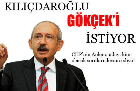 Kılıçdaroğlu Gökçeki Rakip Olarak Görmek İstiyor