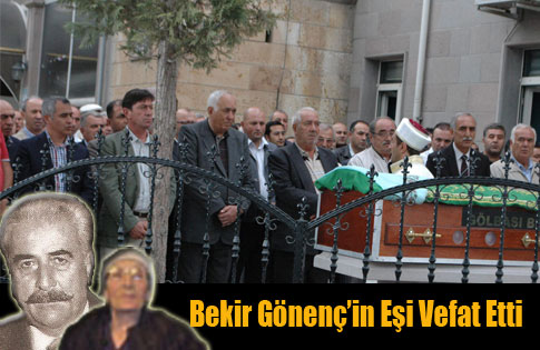 BEKİR GÖNENÇİN EŞİ VEFAT ETTİ