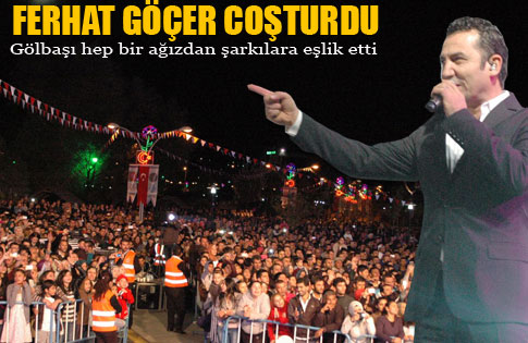 GÖLBAŞI FERHAT GÖÇER İLE COŞTU