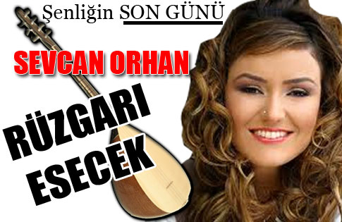 SEVCAN ORHAN ŞENLİK FİNALİNDE