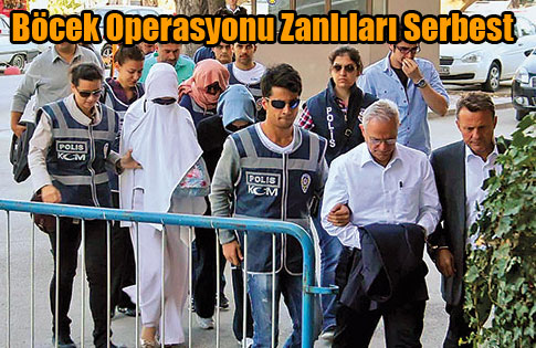 ‘Böcek’ operasyonu zanlıları serbest