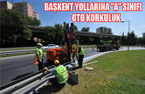 BAŞKENT YOLLARINA A SINIFI OTO KORKULUK.