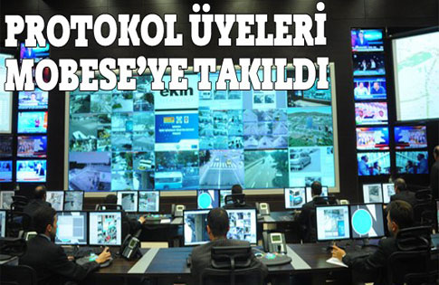 Protokol üyeleri MOBESE’ye takıldı