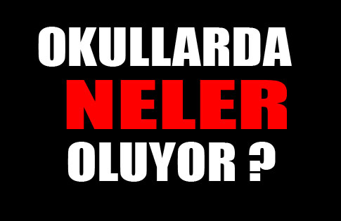 OKULLARDA NELER OLUP BİTİYOR?