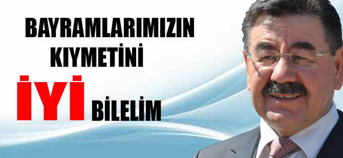 “Bayramlarımızın  kıymetini iyi bilelim”