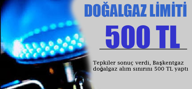 Ankara'da doğalgaz alım sınırı 500 TL oldu