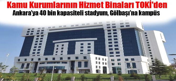 Kamu Kurumlarının Hizmet Binaları TOKİ'den