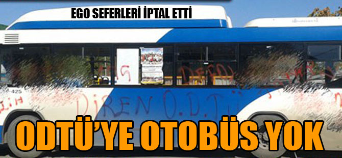 ODTÜ'ye otobüs seferleri durduruldu