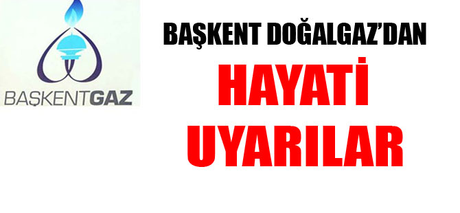 Başkentgaz’dan hayati uyarılar