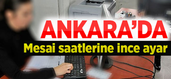 Ankara'da mesai saatlerine ince ayar