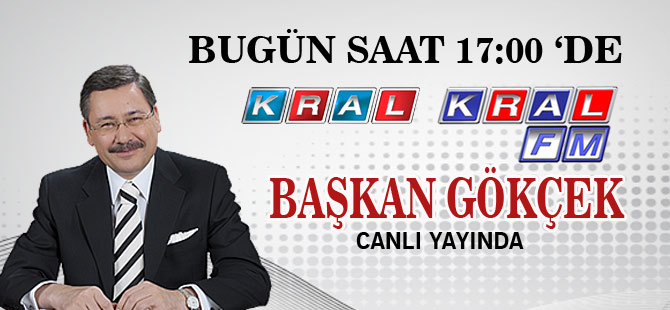 BAŞKAN GÖKÇEK BUGÜN KRAL TV'DE